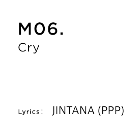 M06.Cry Lyrics：JINTANA (PPP)
